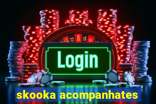 skooka acompanhates